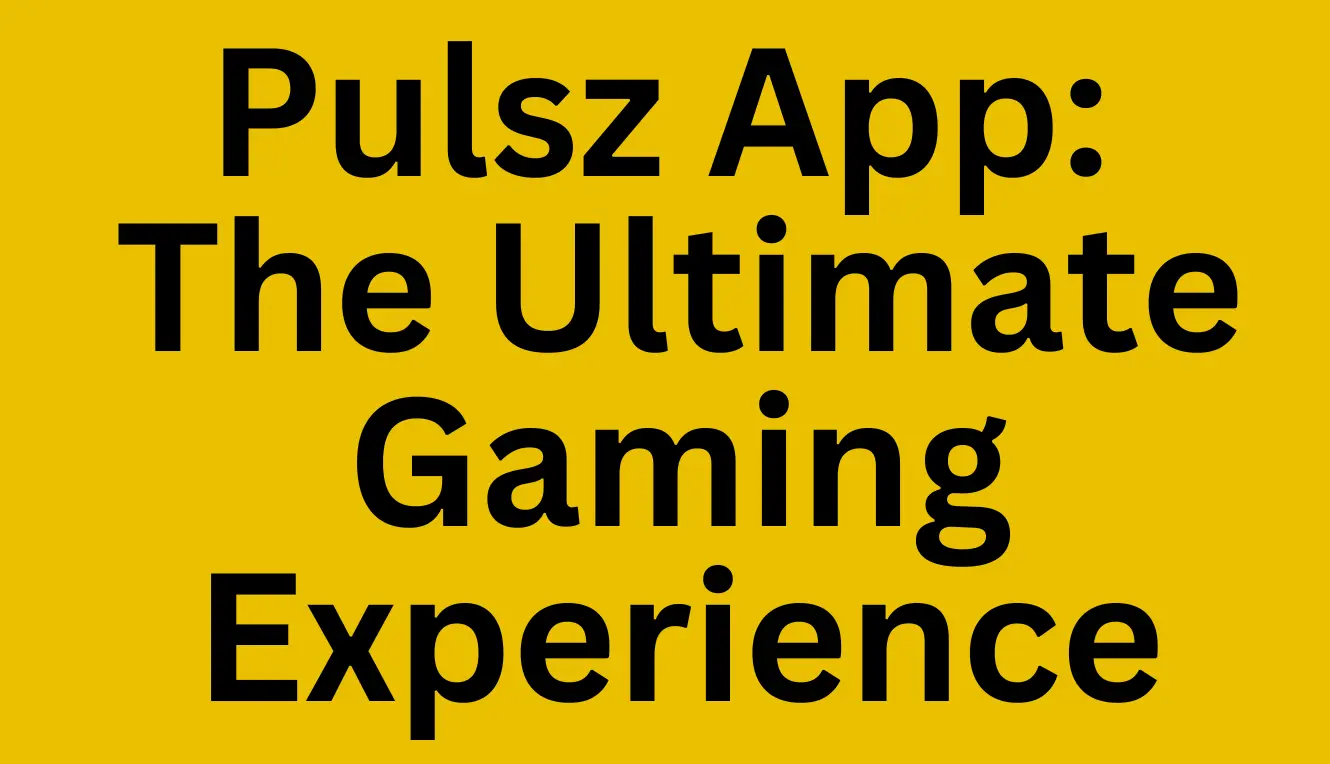 Pulsz App: The Ultimate Gaming Experience