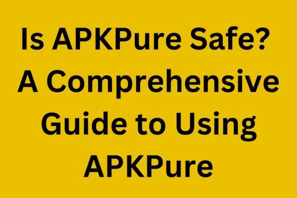 Is APKPure Safe? A Comprehensive Guide to Using APKPure
