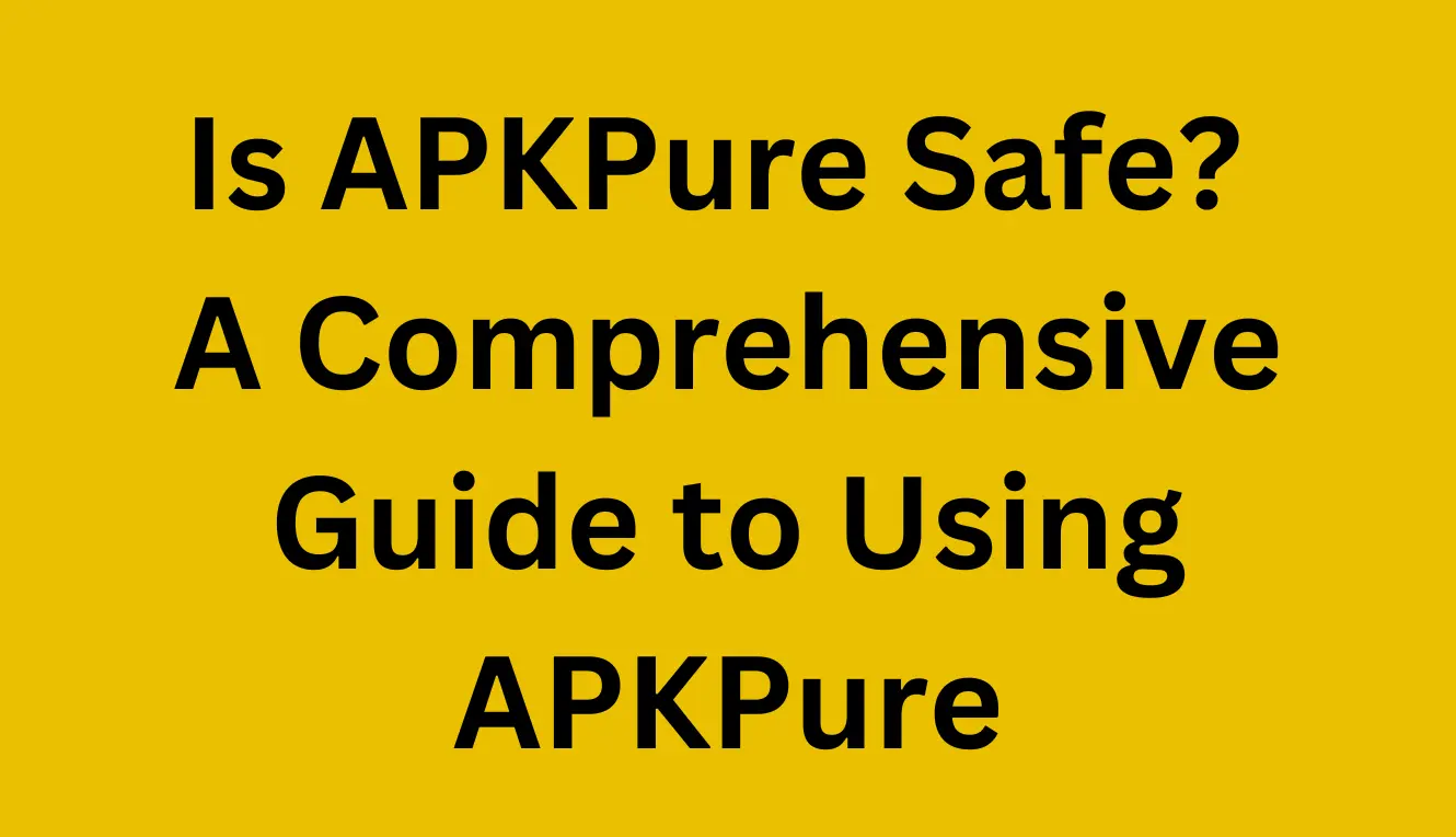 Is APKPure Safe? A Comprehensive Guide to Using APKPure