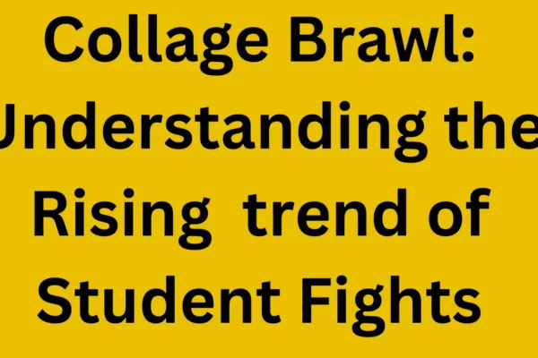 Collage Brawl: Understanding the Rising  trend of Student Fights