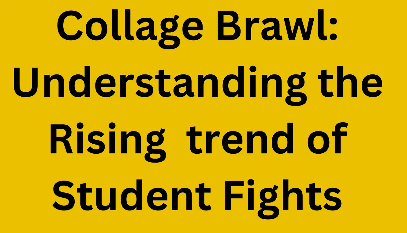 Collage Brawl: Understanding the Rising  trend of Student Fights